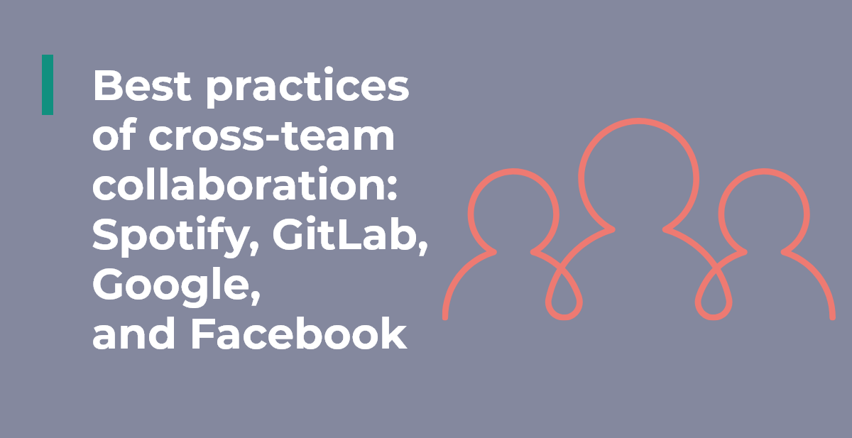 Best Practices Of Cross Team Collaboration Spotify Gitlab Google